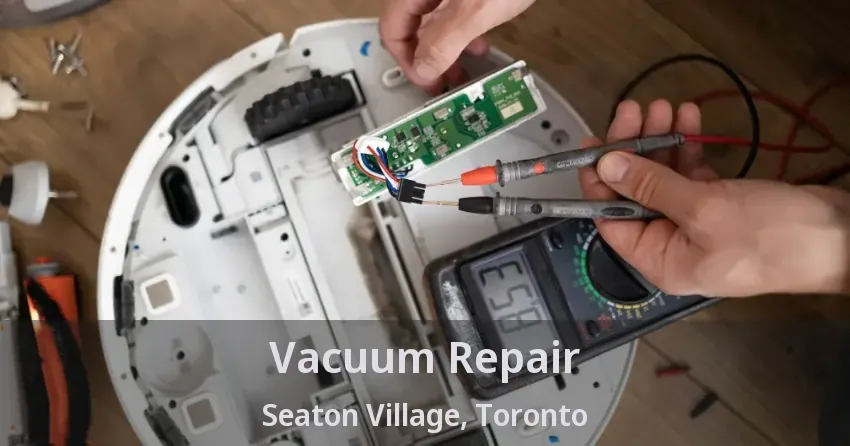 Vacuum Repair Seaton Village, Toronto - ON