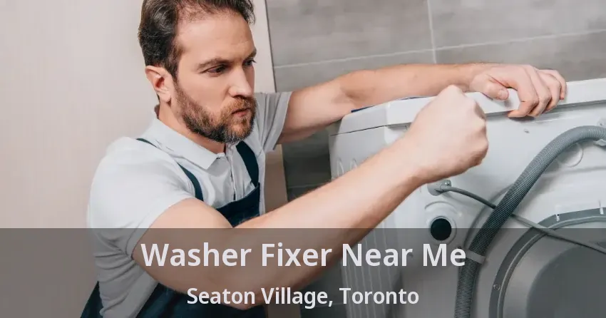 Washer Fixer Near Me Seaton Village, Toronto - ON