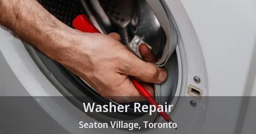 Washer Repair Seaton Village, Toronto - ON