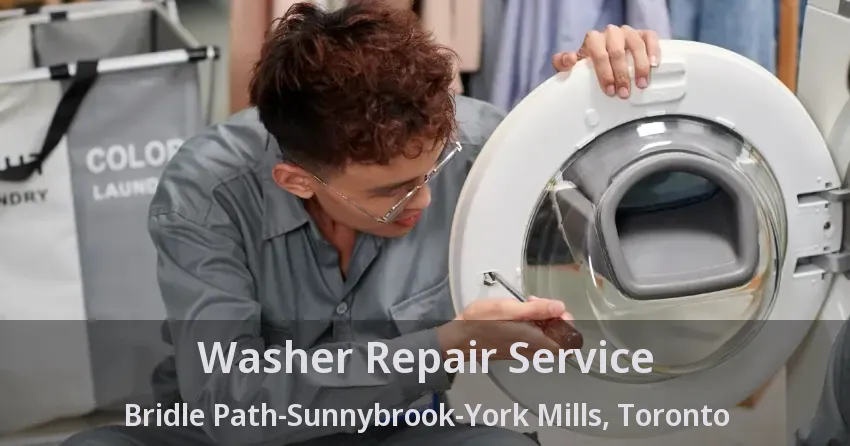 Washer Repair Service Bridle Path-Sunnybrook-York Mills, Toronto - ON