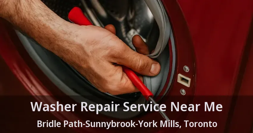 Washer Repair Service Near Me Bridle Path-Sunnybrook-York Mills, Toronto - ON