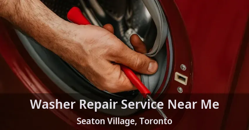 Washer Repair Service Near Me Seaton Village, Toronto - ON