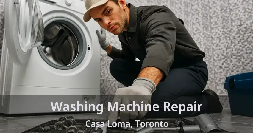 Washing Machine Repair Casa Loma, Toronto - ON