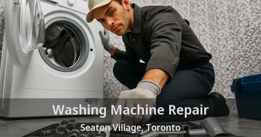 Washing Machine Repair Seaton Village, Toronto - ON